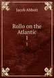 Rollo on the Atlantic. 1, Jacob Abbott 