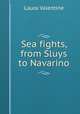 Sea fights, from Sluys to Navarino, Laura Valentine 