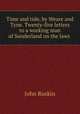 Time and tide, by Weare and Tyne. Twenty-five letters to a working man of Sunderland on the laws ., Рескин 