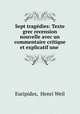 Sept tragedies: Texte grec recension nouvelle avec un commentaire critique et explicatif une ., Euripides, Henri Weil 