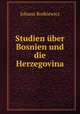 Studien uber Bosnien und die Herzegovina, Johann Roskiewicz 