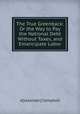 The True Greenback: Or the Way to Pay the National Debt Without Taxes, and Emancipate Labor, A[lexander] Campbell 