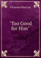 "Too Good for Him", Florence Marryat 