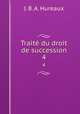 Trait du droit de succession. 4, J. B. A. Hureaux 
