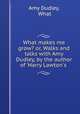 What makes me grow? or, Walks and talks with Amy Dudley, by the author of 