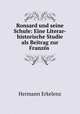 Ronsard und seine Schule: Eine Literar-historische Studie als Beitrag zur Franzos ., Hermann Erkelenz 