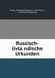 Russisch-livla?ndische Urkunden, Russia. ArkheograficheskaYa kommissiYa 