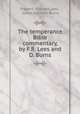The temperance Bible commentary, by F.R. Lees and D. Burns, Frederic Richard Lees , James Dawson Burns 