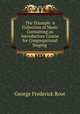 The Triumph: A Collection of Music Containing an Introductory Course for Congregational Singing ., George Frederick Root 