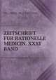 ZEITSCHRIFT FUR RATIONELLE MEDICIN. XXXI BAND., DR. J. HENLE & DR. C . V. PFEUFER 