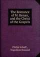 The Romance of M. Renan, and the Christ of the Gospels, Philip Schaff 