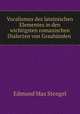 Vocalismus des lateinischen Elementes in den wichtigsten romanischen Dialecten von Graubunden ., Edmund Max Stengel 