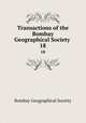 Transactions of the Bombay Geographical Society .. 18, Bombay Geographical Society 