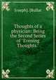 Thoughts of a physician: Being the Second Series of "Evening Thoughts.", Joseph]. [Bullar 