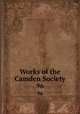 Works of the Camden Society. 96, Camden Society (Great Britain),Royal Historical Society (Great Britain) 