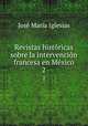 Revistas historicas sobre la intervencion francesa en Mexico, Jose Maria Iglesias 