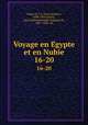 Voyage en Egypte et en Nubie. 16-20, Jean Jacques Ampe?re 
