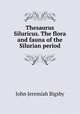 Thesaurus Siluricus. The flora and fauna of the Silurian period, John Jeremiah Bigsby 