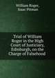 Trial of William Roger in the High Court of Justiciary, Edinburgh, on the Charge of Falsehood ., William Roger, Isaac Pitman 