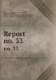 Report. no. 33, Indiana Logansport State Hospital , Longcliff, Joseph Goodwin Rogers, Board of Commissioners for the Additional Hospitals for Insane, Indiana , Logansport Northern Indiana Hospital for Insane 