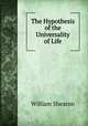 The Hypothesis of the Universality of Life, William Shearon 