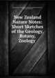 New Zealand Nature Notes: Short Sketches of the Geology, Botany, Zoology ., Australasian Association for the Advancement of Science , ANZAAS, ANZAAS. 