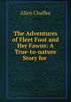 The Adventures of Fleet Foot and Her Fawns: A True-to-nature Story for ., Allen Chaffee 