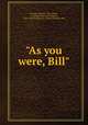 "As you were, Bill", Streeter, Edward, 1891-,Breck, G. William (George William), 1863-1920,Frederick A. Stokes Company. pbl 