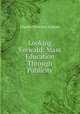 Looking Forward: Mass Education Through Publicity, Charles Frederick Higham 