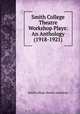 Smith College Theatre Workshop Plays: An Anthology (1918-1921), Smith college theatre workshop 