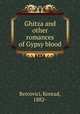 Ghitza and other romances of Gypsy blood, Bercovici, Konrad, 1882- 