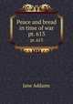 Peace and bread in time of war. pt. 613, Jane Addams 