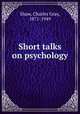 Short talks on psychology, Shaw, Charles Gray, 1871-1949 
