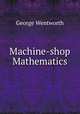 Machine-shop Mathematics, George Wentworth 