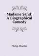 Madame Sand: A Biographical Comedy, Philip Moeller 