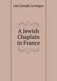 A Jewish Chaplain in France, Lee Joseph Levinger 