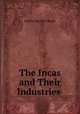 The Incas and Their Industries ., Henry van Den Bergh 