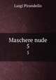 Maschere nude. 5, Luigi Pirandello 
