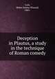Deception in Plautus, a study in the technique of Roman comedy, Cole, Helen Emma Wieand, 1885- 
