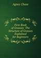 First Book of Grasses: The Structure of Grasses Explained for Beginners, Agnes Chase 