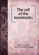The call of the mountains;, Jeffers, Le Roy, 1878- [from old catalog] 