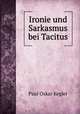 Ironie und Sarkasmus bei Tacitus., Paul Oskar Kegler 