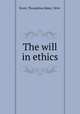 The will in ethics, Stork, Theophilus Baker, 1854- 