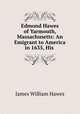 Edmond Hawes of Yarmouth, Massachusetts: An Emigrant to America in 1635, His ., James William Hawes 