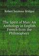 The Spirit of Man: An Anthology in English & French from the Philosophers ., Bridges Robert Seymour 