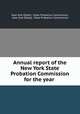 Annual report of the New York State Probation Commission for the year ., New York (State ). State Probation Commission, New York (State), State Probation Commission 