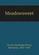 Meadowsweet, Orczy, Emmuska Orczy, Baroness, 1865-1947 