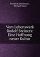 Vom Lebenswerk Rudolf Steiners: Eine Hoffnung neuer Kultur, Friedrich Rittelmeyer , Michael Bauer 