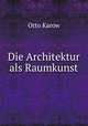 Die Architektur als Raumkunst, Otto Karow 