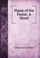 Flame of the Forest: A Novel, Constance E. Bishop 